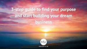 3-step guide to find your purpose and start building your dream business